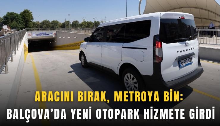 Aracını bırak, metroya bin: Balçova’da yeni otopark hizmete girdi