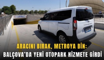 Aracını bırak, metroya bin: Balçova’da yeni otopark hizmete girdi
