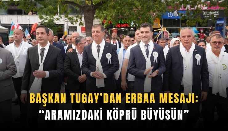 Başkan Tugay’dan Erbaa mesajı: Aramızdaki köprü büyüsün