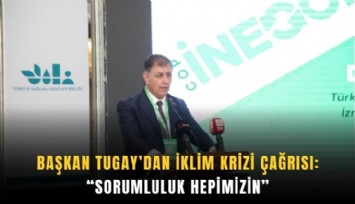 Başkan Tugay’dan iklim krizi çağrısı: Sorumluluk hepimizin