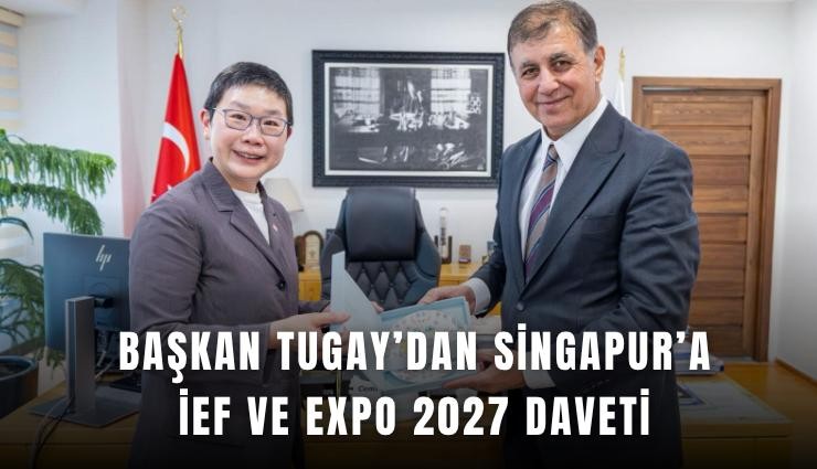Başkan Tugay’dan Singapur’a İEF ve EXPO 2027 daveti