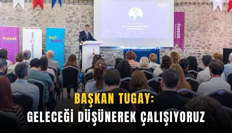 Başkan Tugay: Geleceği düşünerek çalışıyoruz