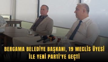 Bergama’da başkan ve 19 meclis üyesi Yeni Parti'ye geçti