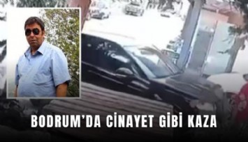 Bodrum’da cinayet gibi kaza