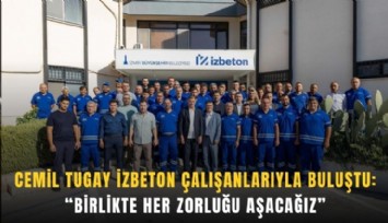 Cemil Tugay İZBETON emekçileriyle buluştu