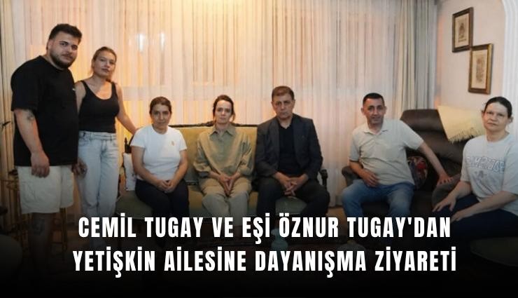 Cemil Tugay ve eşi Öznur Tugay'dan Yetişkin ailesine dayanışma ziyareti