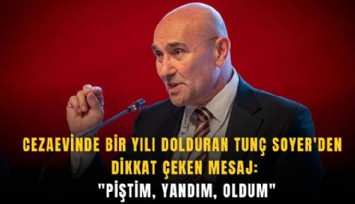 Cezaevinde bir yılı dolduran Tunç Soyer'den dikkat çeken mesaj: 'Piştim, yandım, oldum'