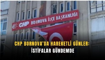 CHP Bornova’da hareketli günler: İstifalar gündemde