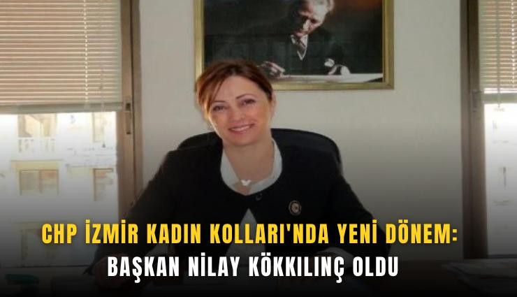 CHP İzmir Kadın Kolları'nda yeni dönem: Başkan Nilay Kökkılınç oldu