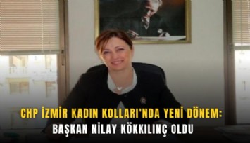 CHP İzmir Kadın Kolları'nda yeni dönem: Başkan Nilay Kökkılınç oldu