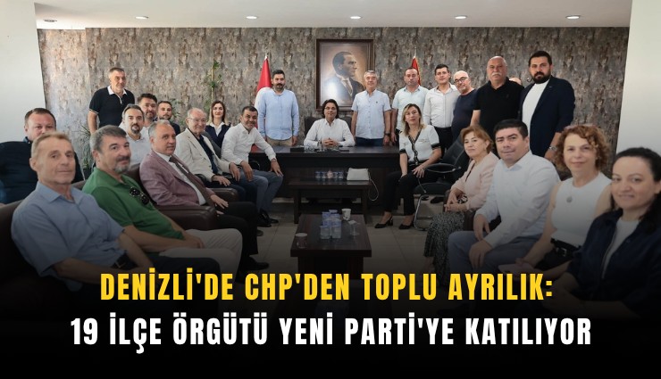 Denizli'de CHP'den toplu ayrılık: 19 ilçe örgütü Yeni Parti'ye katılıyor