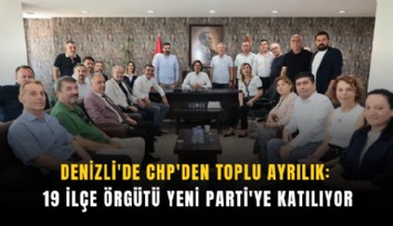 Denizli'de CHP'den toplu ayrılık: 19 ilçe örgütü Yeni Parti'ye katılıyor