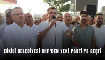 Dikili Belediyesi CHP'den YENİ Parti'ye geçti