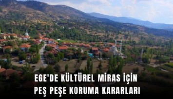 Ege'de kültürel miras için peş peşe koruma kararları