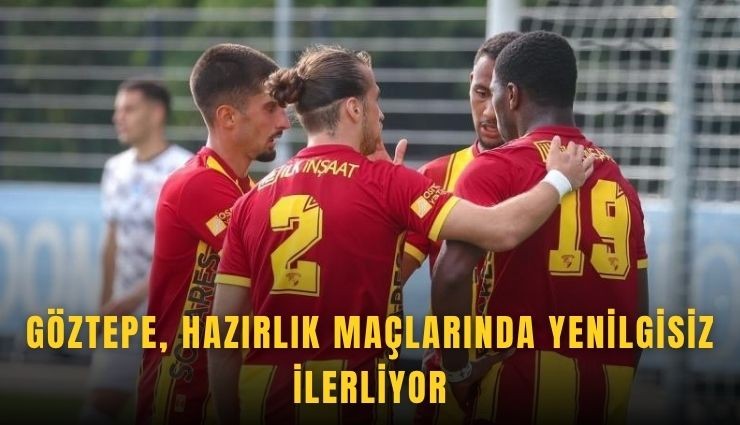 Göztepe, hazırlık maçlarında yenilgisiz