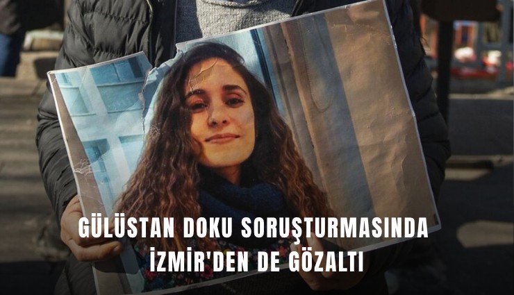 Gülüstan Doku soruşturmasında İzmir'den de gözaltı
