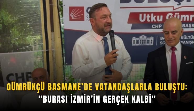 Gümrükçü Basmane’de vatandaşlarla buluştu: Burası İzmir’in gerçek kalbi