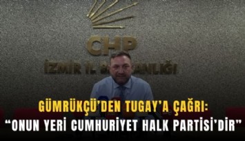 Gümrükçü’den Tugay’a çağrı: 'Kapımız açık'