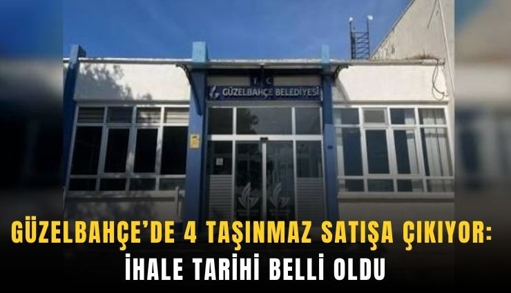Güzelbahçe’de 4 taşınmaz satışa çıkıyor: İhale tarihi belli oldu