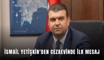 İsmail Yetişkin'den cezaevinde ilk mesaj