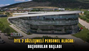İYTE 7 sözleşmeli personel alacak: Başvurular başladı