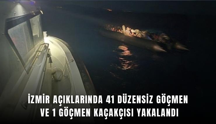 İzmir açıklarında 41 düzensiz göçmen ve 1 göçmen kaçakçısı yakalandı