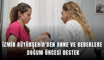 İzmir Büyükşehir'den anne ve bebeklere doğum öncesi destek