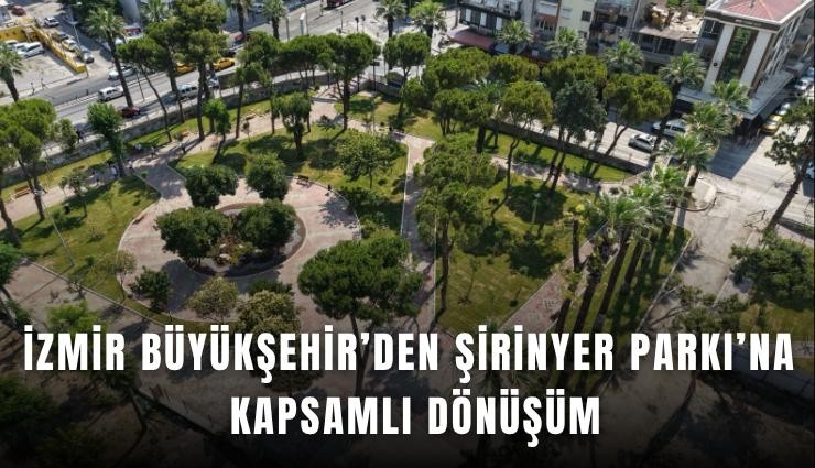 İzmir Büyükşehir’den Şirinyer Parkı’na kapsamlı dönüşüm