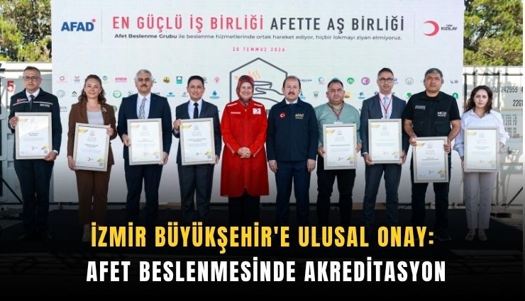 İzmir Büyükşehir'e ulusal onay: Afet beslenmesinde akreditasyon