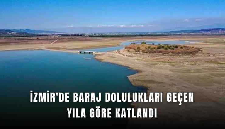İzmir'de baraj dolulukları geçen yıla göre katlandı
