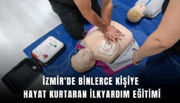 İzmir'de binlerce kişiye hayat kurtaran ilkyardım eğitimi