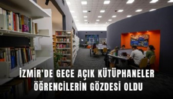 İzmir'de gece açık kütüphaneler öğrencilerin gözdesi oldu
