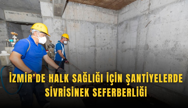 İzmir’de halk sağlığı için şantiyelerde sivrisinek seferberliği