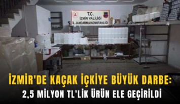 İzmir'de kaçak içkiye büyük darbe: 2,5 milyon TL'lik ürün ele geçirildi