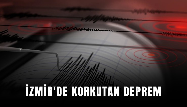İzmir'de korkutan deprem