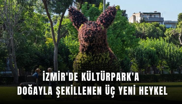 İzmir'de Kültürpark'a doğayla şekillenen üç yeni heykel