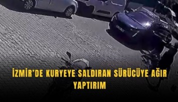 İzmir’de kuryeye saldıran sürücüye ceza yağdı