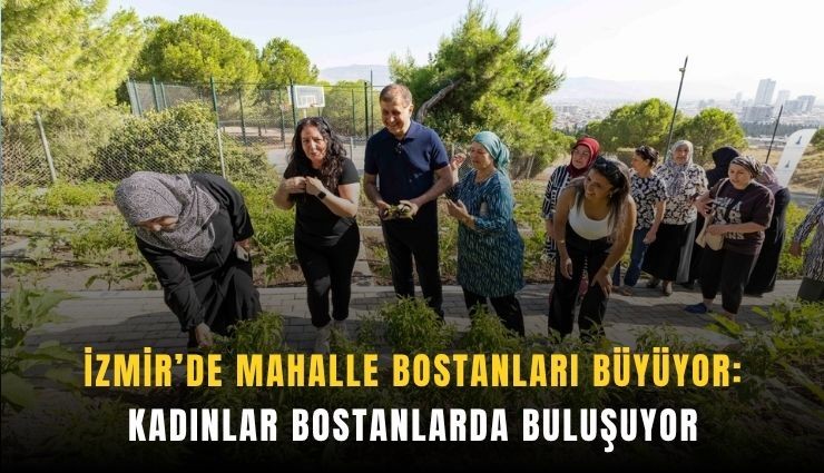 İzmir’de mahalle bostanları büyüyor