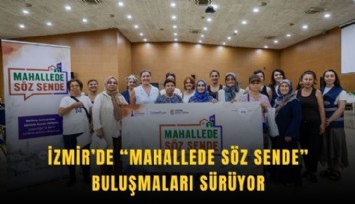 İzmir’de Mahallede Söz Sende buluşmaları sürüyor