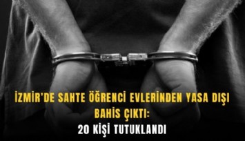 İzmir’de sahte öğrenci evlerinden yasa dışı bahis çıktı