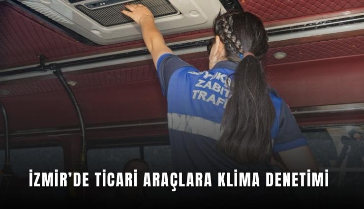 İzmir’de ticari araçlara klima denetimi