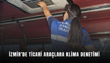 İzmir’de ticari araçlara klima denetimi