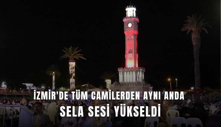 İzmir'de tüm camilerden aynı anda sela sesi yükseldi