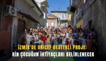 İzmir’de UNICEF destekli proje: Bin çocuğun ihtiyaçları belirlenecek
