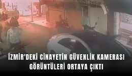 İzmir'deki cinayetin güvenlik kamerası görüntüleri ortaya çıktı