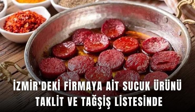 İzmir'deki firmaya ait sucuk ürünü taklit ve tağşiş listesinde