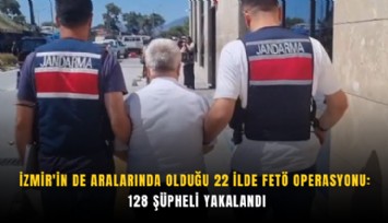 İzmir'in de aralarında olduğu 22 ilde FETÖ operasyonu: 128 şüpheli yakalandı