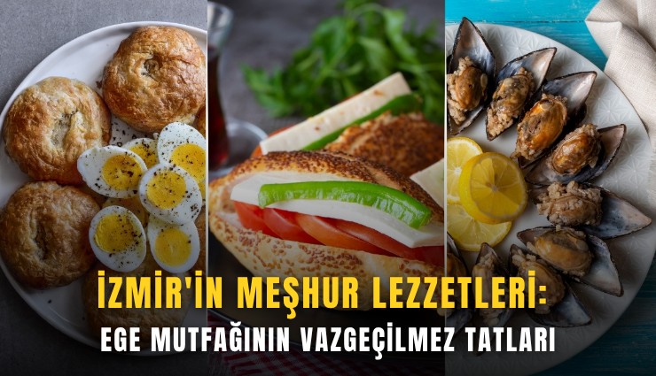 İzmir'in meşhur lezzetleri: Ege mutfağının vazgeçilmez tatları