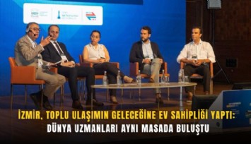 İzmir, toplu ulaşımın geleceğine ev sahipliği yaptı: Dünya uzmanları aynı masada buluştu