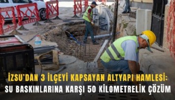 İZSU’dan 3 ilçeyi kapsayan altyapı hamlesi